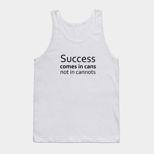 Success comes in cans,not in cannots, Successfully Tank Top